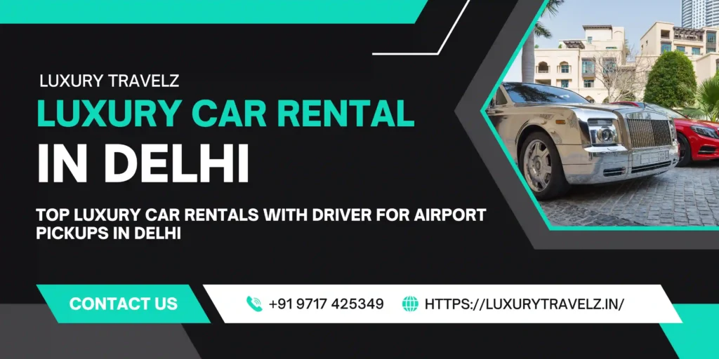 Top Luxury Car Rentals with Driver for Airport Pickups in Delhi
