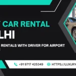 Top Luxury Car Rentals with Driver for Airport Pickups in Delhi